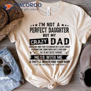 I Am Not A Perfect Daughter But My Crazy Dad Shirt