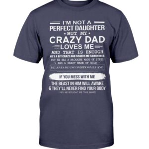 I Am Not A Perfect Daughter But My Crazy Dad Shirt