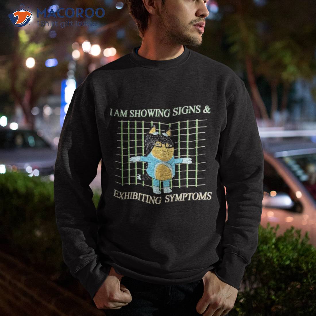 I Am Showing Signs And Exhibiting Symptoms Shirt I Am Showing Signs And Exhibiting Symptoms Shirt