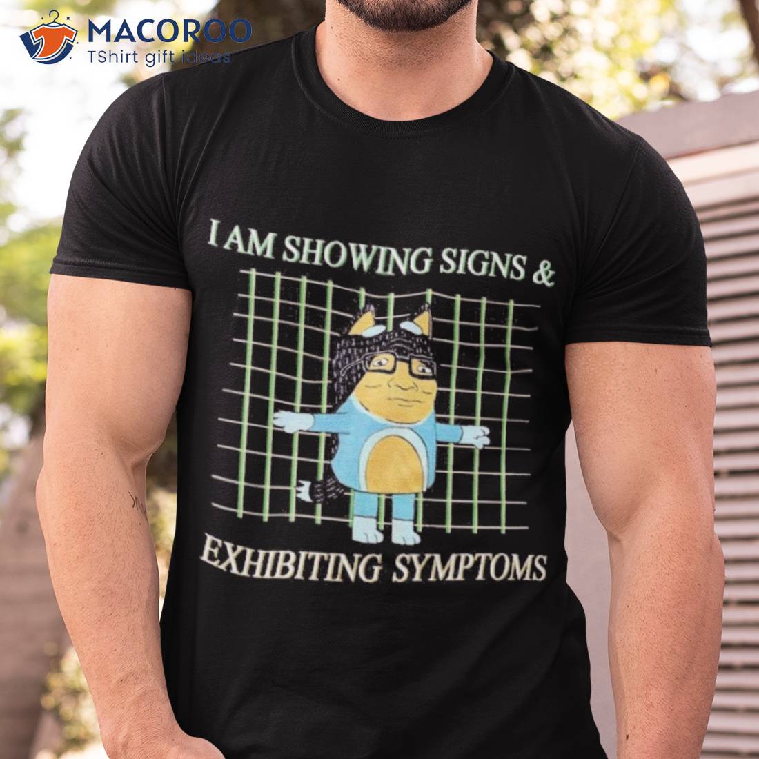 I Am Showing Signs And Exhibiting Symptoms Shirt I Am Showing Signs And Exhibiting Symptoms Shirt