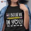 I Believe In You Proud Teacher Testing Day Inspiration Kids Shirt