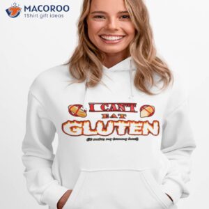 i cant eat gluten it makes my tummy hurt t shirt hoodie 1