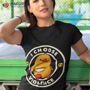 i choose violence funny duck shirt tshirt 1