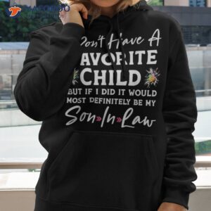 i don amp acirc amp 128 amp 153 t have a favorite child son in law shirt hoodie 2