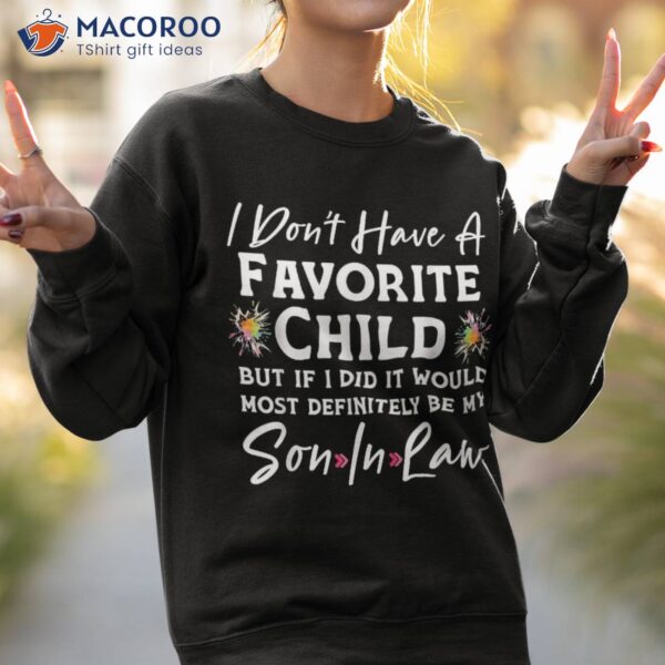 I Don&acirc;€™t Have A Favorite Child Son-in-law Shirt