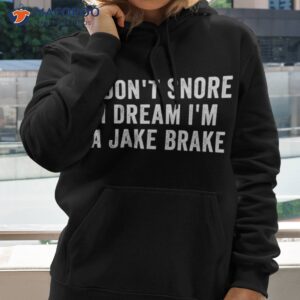 I Don’t Snore Dream I’m A Jake Brake Trucker, Truck Driver Shirt