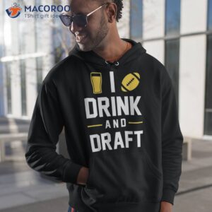 i drink and draft funny cute fantasy football gift shirt hoodie 1