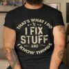 I Fix Stuff And Know Things-mechanic Engineer Garage Shirt