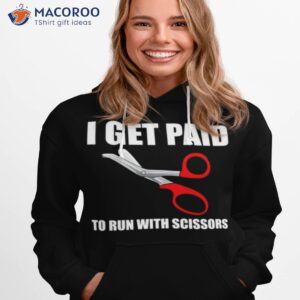 i get paid to run with scissors shirt hoodie 1