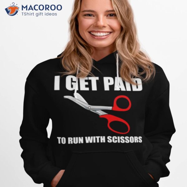 I Get Paid To Run With Scissors Shirt