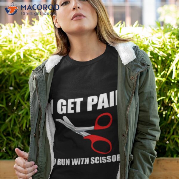 I Get Paid To Run With Scissors Shirt