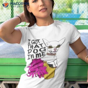 i got that dog in me t shirt tshirt 1 1