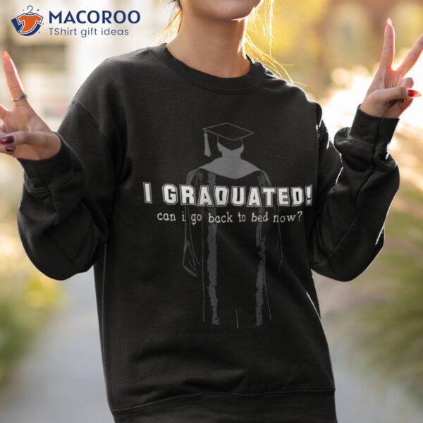 I Graduated Can Go Back To Bed Tee Graduation Present Shirt