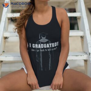 i graduated can go back to bed tee graduation present shirt tank top 4