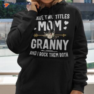 i have two titles mom and granny shirt mothers day gifts hoodie 2