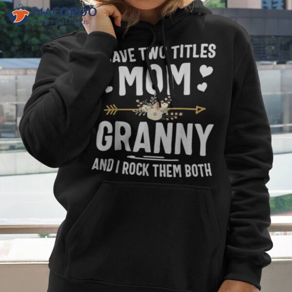 I Have Two Titles Mom And Granny Shirt Mothers Day Gifts