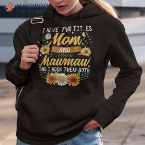 i have two titles mom and mawmaw shirt mothers day gifts hoodie 3