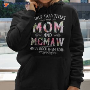 i have two titles mom and memaw funny mothers day gift shirt hoodie