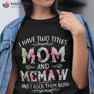 i have two titles mom and memaw funny mothers day gift shirt tshirt