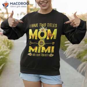 i have two titles mom and mimi shirt sunflower sweatshirt