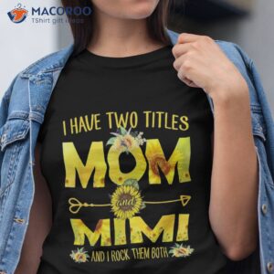 i have two titles mom and mimi shirt sunflower tshirt