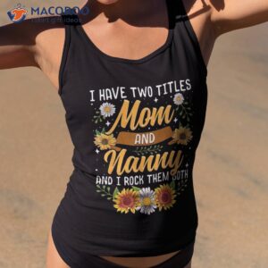 i have two titles mom and nanny shirt mothers day gifts tank top 2