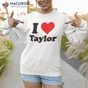 i heart taylor first name love personalized shirt sweatshirt 1