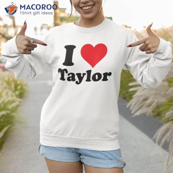 I Heart Taylor First Name Love Personalized, Shirt
