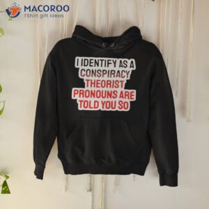 I identify as a conspiracy theorist 2023 shirt 1 i identify as a conspiracy theorist 2023 shirt hoodie