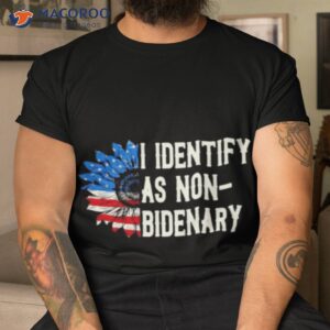 i identify as non bidenary shirt 3 tshirt