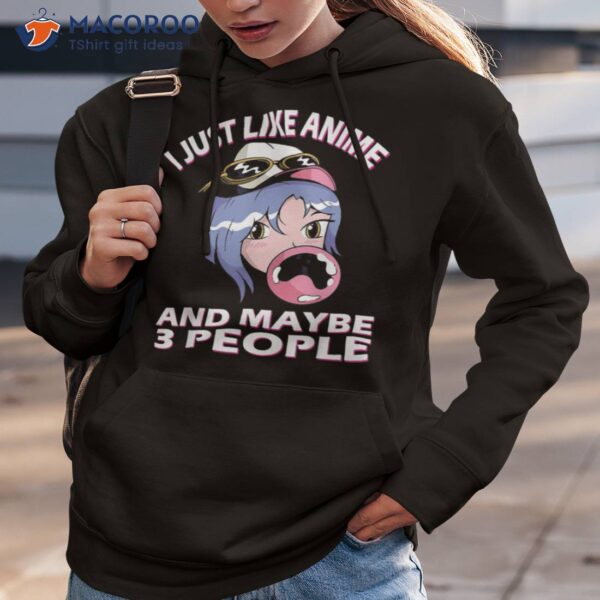 I Just Like Anime And Maybe 3 People, Shirt