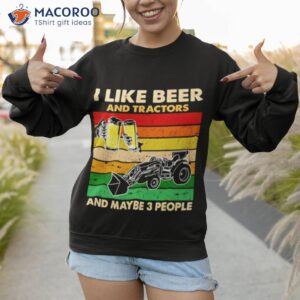 i like beer and tractors and maybe 3 people vintage shirt sweatshirt 1