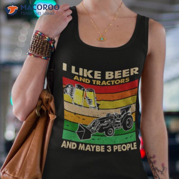 I Like Beer And Tractors And Maybe 3 People Vintage Shirt