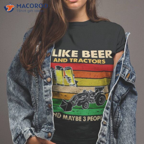 I Like Beer And Tractors And Maybe 3 People Vintage Shirt