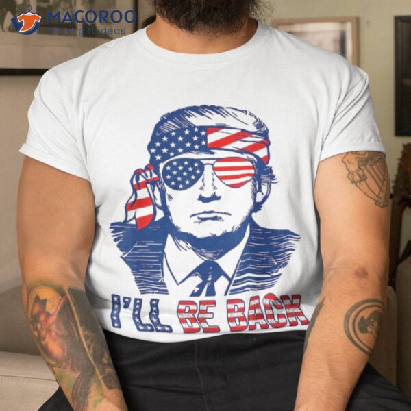 I’ll Be Back Trump 2024 Vintage Donald Trump 4th Of July T-Shirt