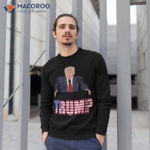 i ll be back trump donald trump candidate president s day shirt sweatshirt 1