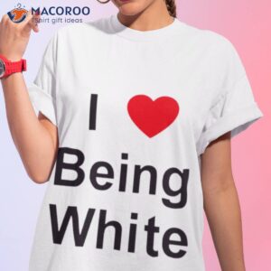 i love being white shirt tshirt 1