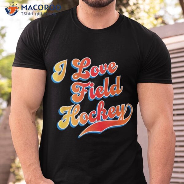 I Love Field Hockey Shirt