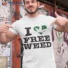 I Love Free Weed Shirt