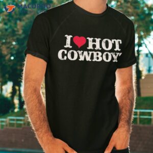 I Love Hot Cowboys, Heart Cowboys Lover Funny Cowgirl Shirt