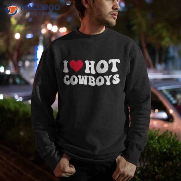 I Love Hot Cowboys Heart Distressed Retro Vintage Shirt