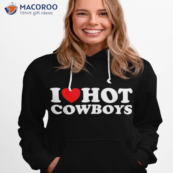 I Love Hot Cowboys Heart Funny Country Western Shirt