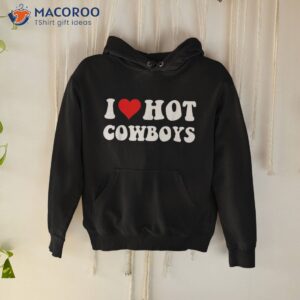 i love hot cowboys heart funny country western shirt hoodie 4