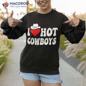 i love hot cowboys heart funny country western shirt sweatshirt 1