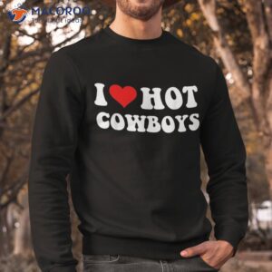 i love hot cowboys heart funny country western shirt sweatshirt 3