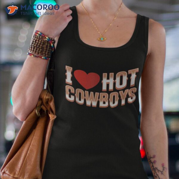 I Love Hot Cowboys Heart Funny Country Western Shirt