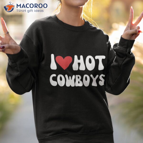 I Love Hot Cowboys Heart Funny Western 2023 Shirt