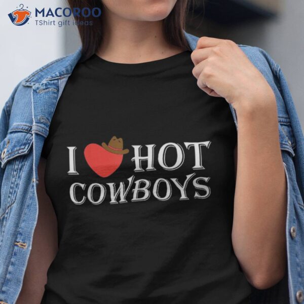 I Love Hot Cowboys Western Rodeo Horse Bullriding Country Shirt