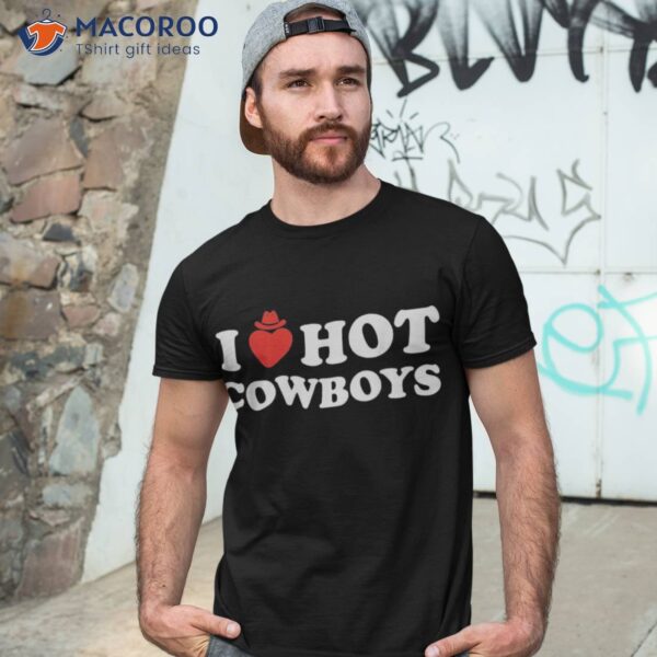 I Love Hot Cowboys Western Rodeo Horse Bullriding Country Shirt