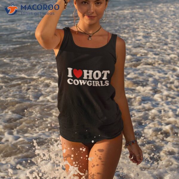 I Love Hot Cowgirls Heart Cowboy Shirt